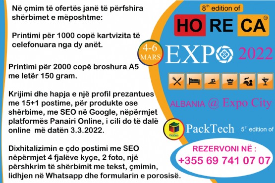 Paketa Promo & ONLINE per biznest ne Panairin nderkombetar HoReCa Expo 2022 / Panairi i Hotelerise / Panairi i kulinarise GastroAlb / Panairi i Paketimit / Panairi i Teknologjise PackTech / Panairi i birres Albanian Beer Degustation 